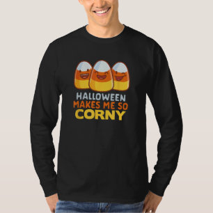 Halloween Makes Me Corny Funny Candy Corn Pun Part T-Shirt