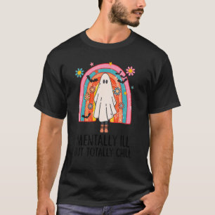 Halloween Mentally Ill But Totally Chill Ghost An T-Shirt