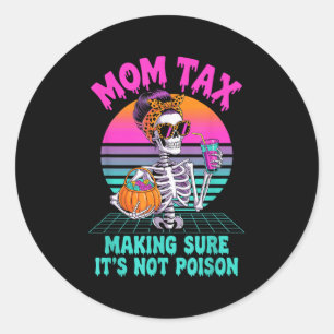 Halloween Mom Tax Making Sure It's Not Ison Skelet Classic Round Sticker