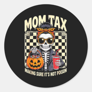 Halloween Mom Tax Making Sure It's Not Ison Skelet Classic Round Sticker