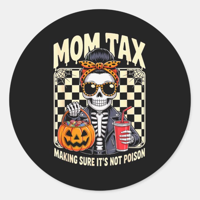 Halloween Mom Tax Making Sure It's Not Ison Skelet Classic Round Sticker (Front)