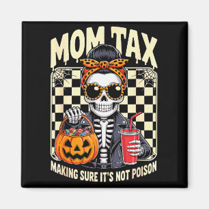 Halloween Mom Tax Making Sure It's Not Ison Skelet Magnet