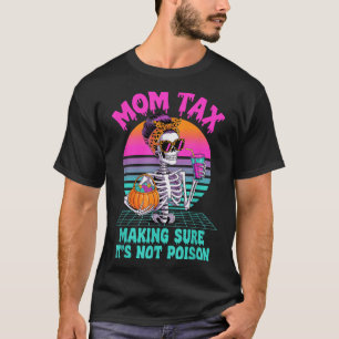 Halloween Mom Tax Making Sure It's Not Ison Skelet T-Shirt
