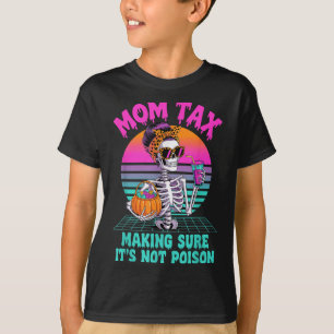 Halloween Mom Tax Making Sure It's Not Ison Skelet T-Shirt