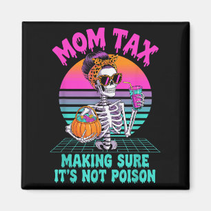 Halloween Mum Tax Making Sure It's Not Ison Skelet Magnet