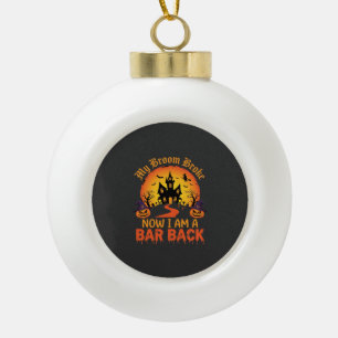 Halloween My Broom Broke Bar Back Witch Ceramic Ball Christmas Ornament