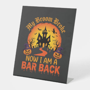 Halloween My Broom Broke Bar Back Witch Pedestal Sign