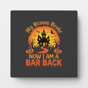 Halloween My Broom Broke Bar Back Witch Plaque