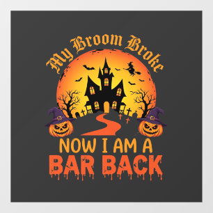 Halloween My Broom Broke Bar Back Witch Window Cling