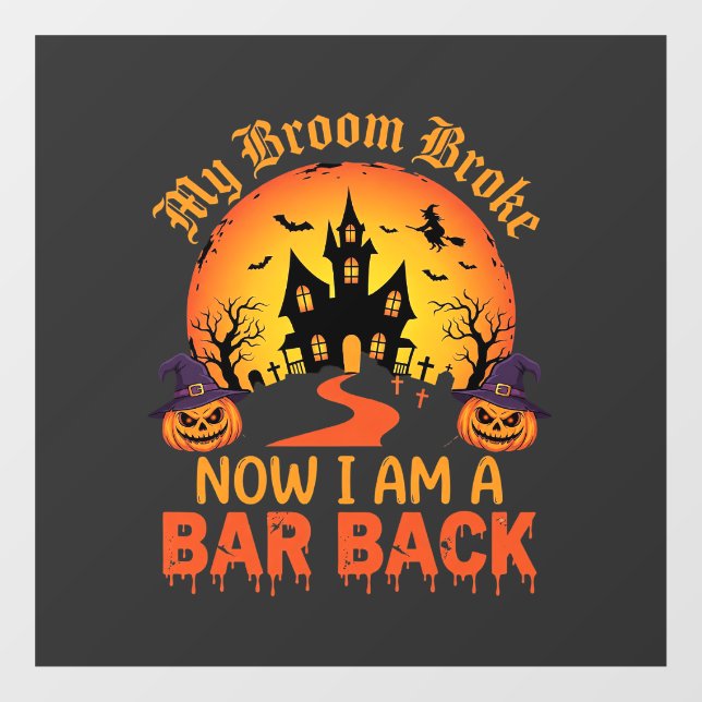 Halloween My Broom Broke Bar Back Witch Window Cling (Sheet)