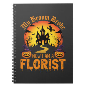 Halloween My Broom Broke Florist Witch Notebook