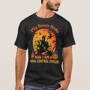 Halloween My Broom Broke Now I Am a Animal Contro T-Shirt