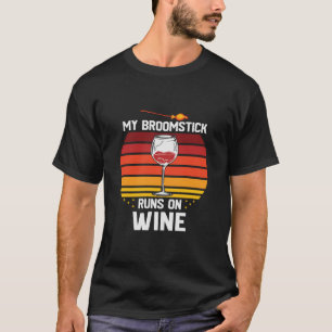 Halloween My Broomstick Runs on Wine Birthday T-Shirt