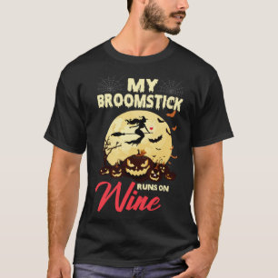 Halloween My Broomstick Runs On Wine Witch Drunk F T-Shirt