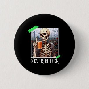 Halloween Never Better Skeleton Funny Skull 1 6 Cm Round Badge