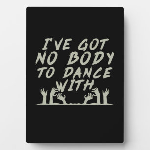 Halloween No Body To Dance With Me Plaque