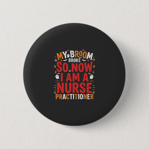 Halloween Nurse Practitioner Broom Broke Design 6 Cm Round Badge