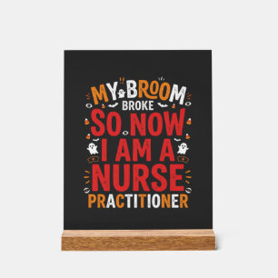 Halloween Nurse Practitioner Broom Broke Design Acrylic Sign