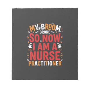 Halloween Nurse Practitioner Broom Broke Design Notepad