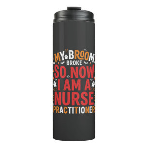 Halloween Nurse Practitioner Broom Broke Design Thermal Tumbler