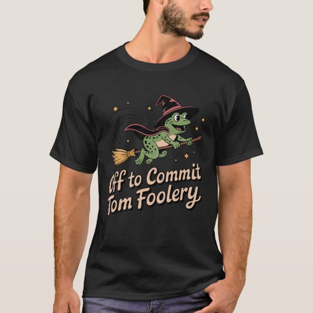 Halloween Off to Commit Tom Foolery Frog Witch Bro T-Shirt (Front)