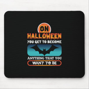 Halloween On Halloween You Get To Become Anything Mouse Mat