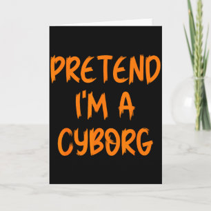 Halloween Pretend I'm A Cyborg Costume Funny Lazy Card
