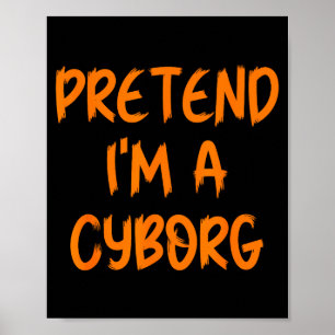 Halloween Pretend I'm A Cyborg Costume Funny Lazy Poster