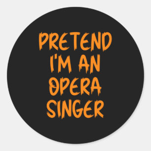Halloween Pretend Im An Opera Singer Costume Lazy  Classic Round Sticker