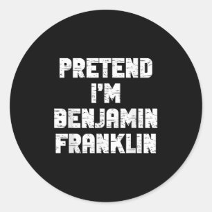 Halloween Pretend I'm Benjamin Franklin Costume La Classic Round Sticker