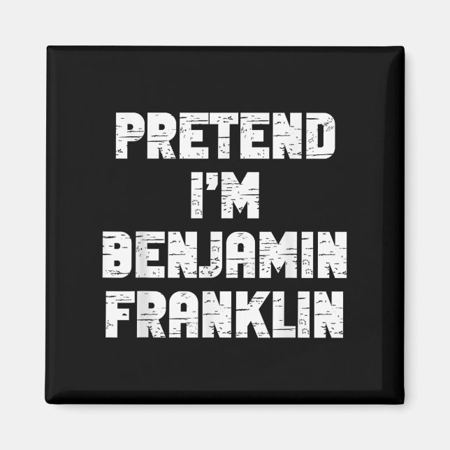 Halloween Pretend I'm Benjamin Franklin Costume La Magnet (Front)