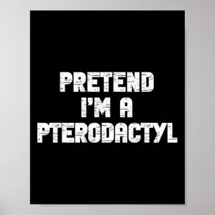 Halloween Pretend I'm Pterodactyl Costume Lazy Din Poster
