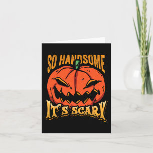 Halloween Pumpkin So Handsome It's Scary Jack O La Card