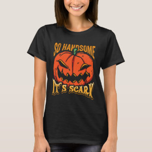 Halloween Pumpkin So Handsome It's Scary Jack O La T-Shirt