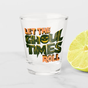 Halloween Pun Let the ghoul times roll Shot Glass