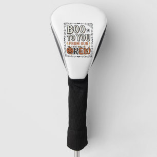 Halloween Quote Boo to You From Our Crew Vintage E Golf Head Cover