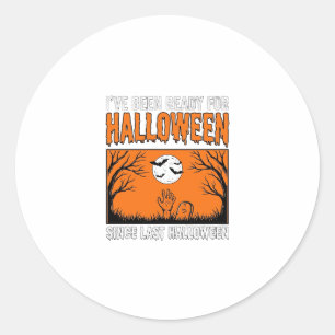 Halloween Quote I've Been Ready Since Last Hallowe Classic Round Sticker