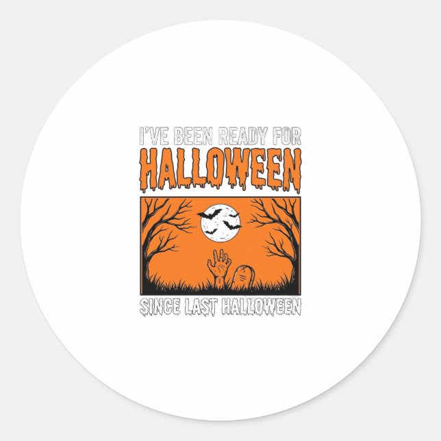 Halloween Quote I've Been Ready Since Last Hallowe Classic Round Sticker (Front)