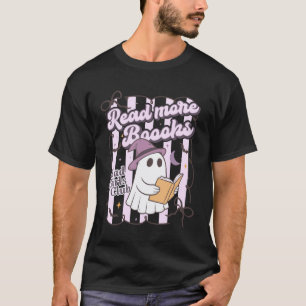 Halloween Read More Books Librarian Teacher Ghost T-Shirt