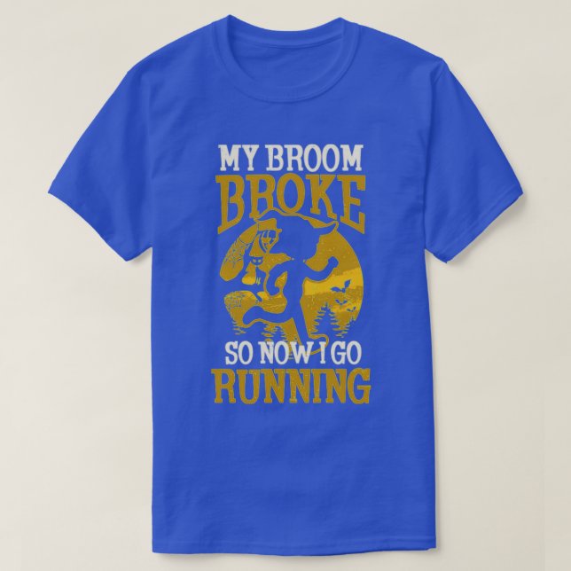 halloween runner  _ broom broke now i go running  T-Shirt (Design Front)