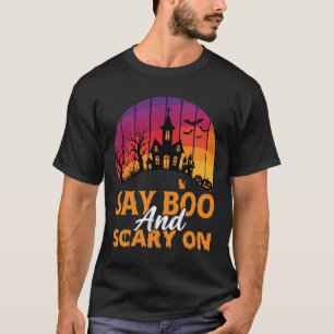 Halloween Say Boo and Scary On Haunted House T-Shirt