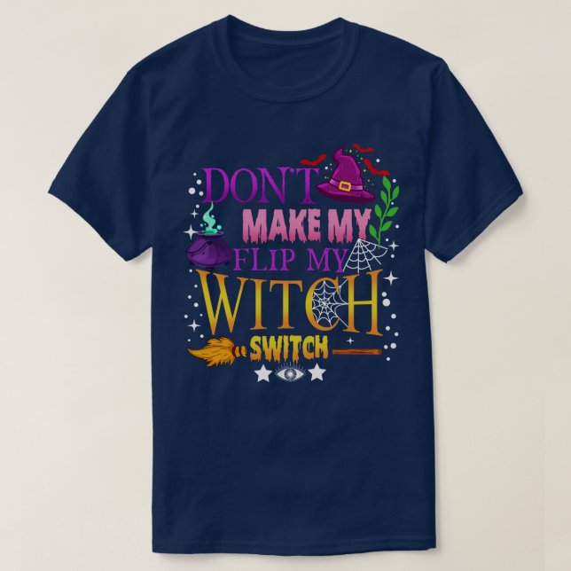 Halloween Shirt Dont Make Me Flip My Witch Switch  (Design Front)