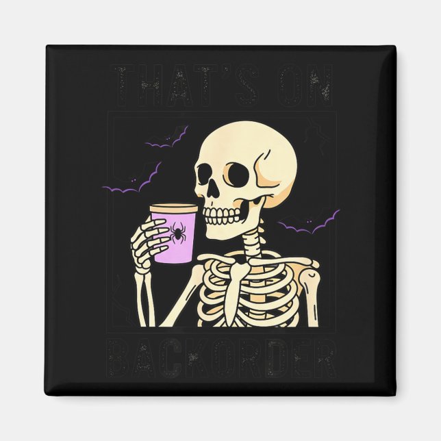 Halloween Skeleton Backorder Design - That's On Ba Magnet (Front)