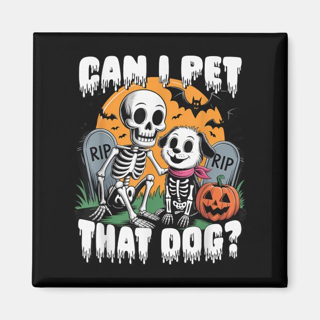 Halloween Skeleton Can I Pet That Dog  Magnet (Front)