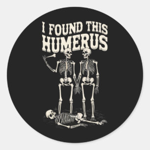 Halloween Skeleton I Found Humerus Funny Costume Classic Round Sticker