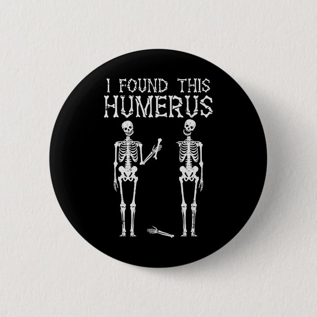 Halloween Skeleton I Found Humerus Funny Costume M 6 Cm Round Badge (Front)