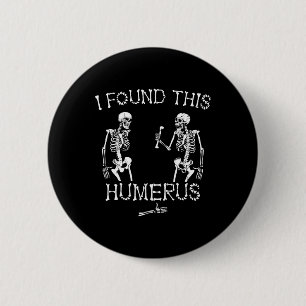 Halloween Skeleton I Found This Humerus Funny Hall 6 Cm Round Badge