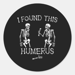 Halloween Skeleton I Found This Humerus Funny Hall Classic Round Sticker
