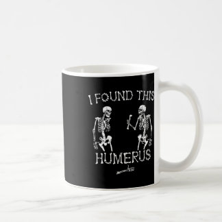 Halloween Skeleton I Found This Humerus Funny Hall Coffee Mug