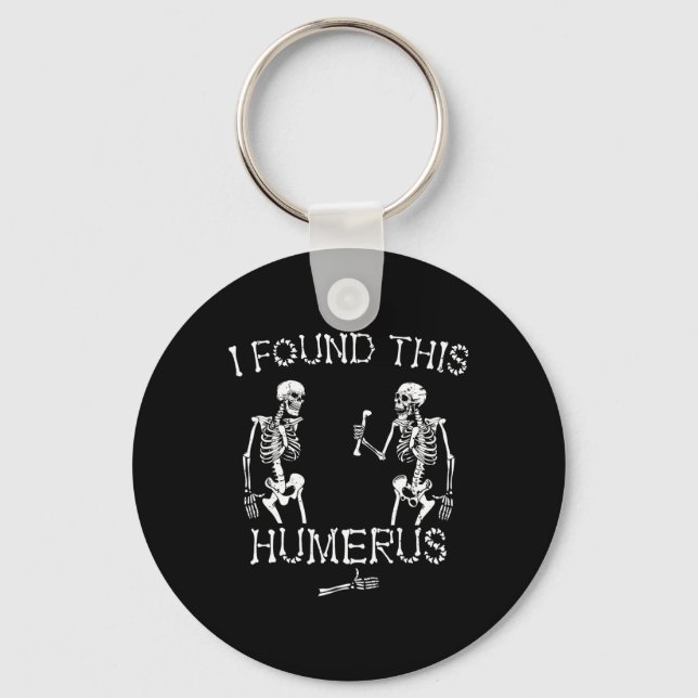 Halloween Skeleton I Found This Humerus Funny Hall Key Ring (Front)